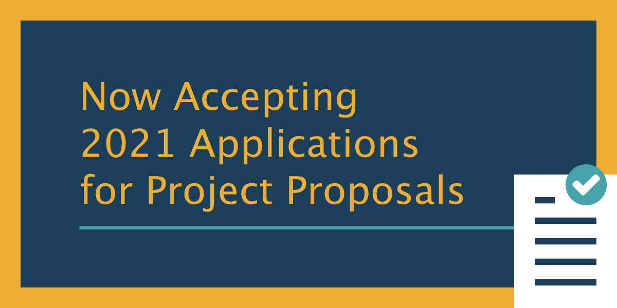 Now Accepting 2021 Applications for Project Proposals